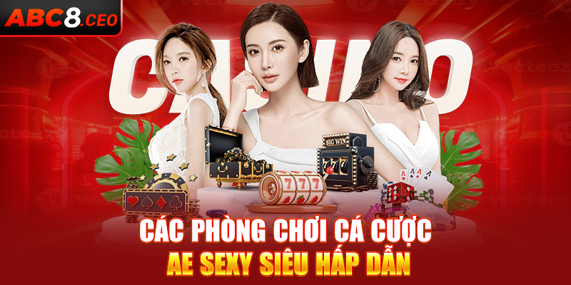 Các phòng chơi cá cược AE Sexy siêu hấp dẫn