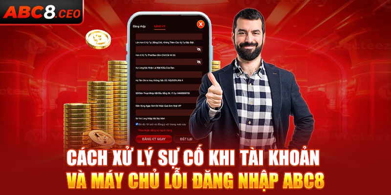 Cách xử lý sự cố khi tài khoản và máy chủ lỗi đăng nhập ABC8