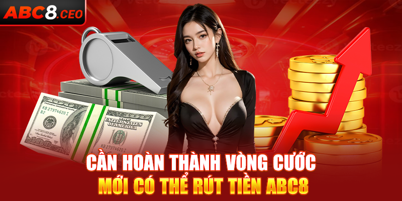 Cần hoàn thành vòng cước mới có thể rút tiền ABC8