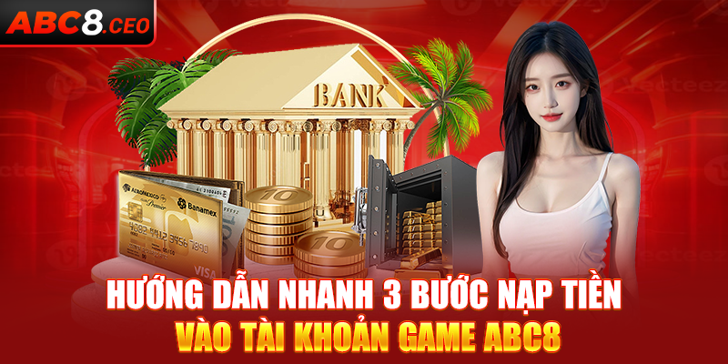Hướng dẫn nhanh 3 bước nạp tiền vào tài khoản game ABC8