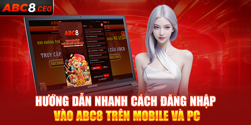 Hướng dẫn nhanh cách đăng nhập vào ABC8 trên mobile và PC