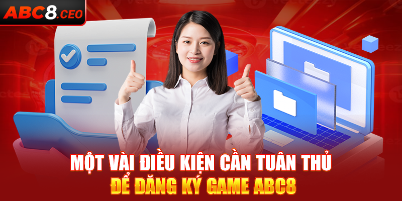 Một vài điều kiện cần tuân thủ để đăng ký game ABC8