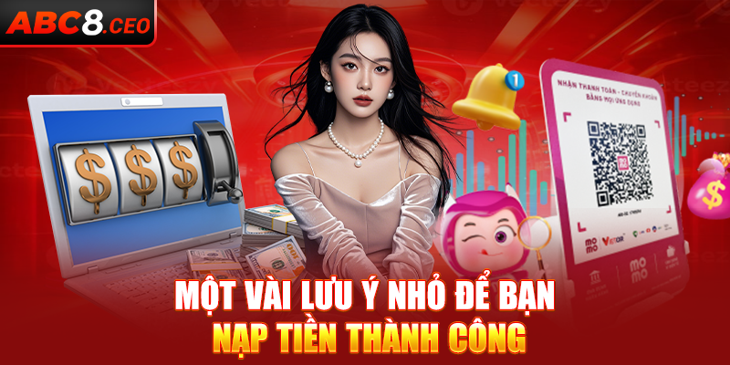 Một vài lưu ý nhỏ để bạn nạp tiền thành công