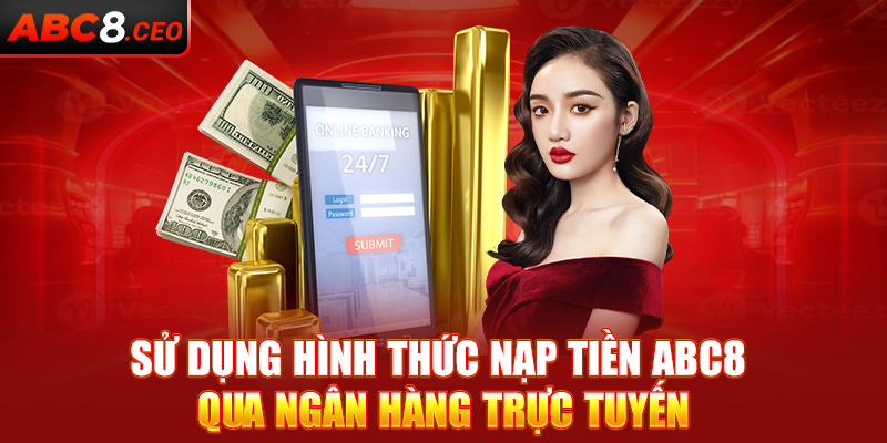 Sử dụng hình thức nạp tiền ABC8 qua ngân hàng trực tuyến