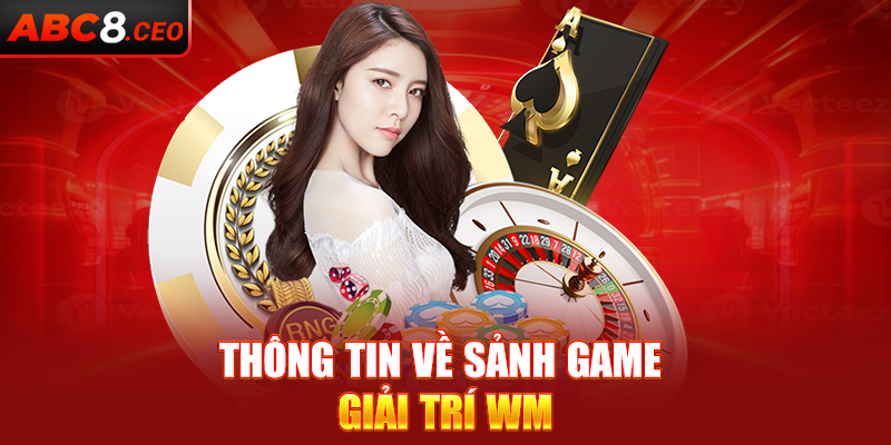 Thông tin về sảnh game giải trí WM