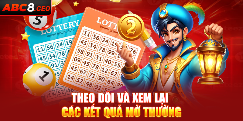 Theo dõi và xem lại các kết quả mở thưởng